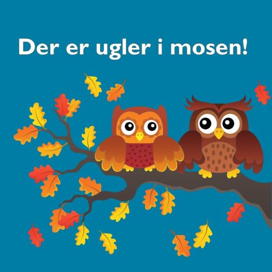 Turkis baggrund med hvid tekst: "Der er ugler i mosen". Illustrationer af to ugler på en gren med efterårsblade.